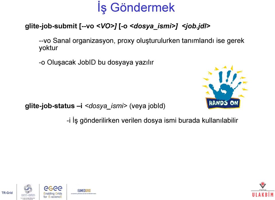 yoktur -o Oluşacak JobID bu dosyaya yazılır glite-job-status i