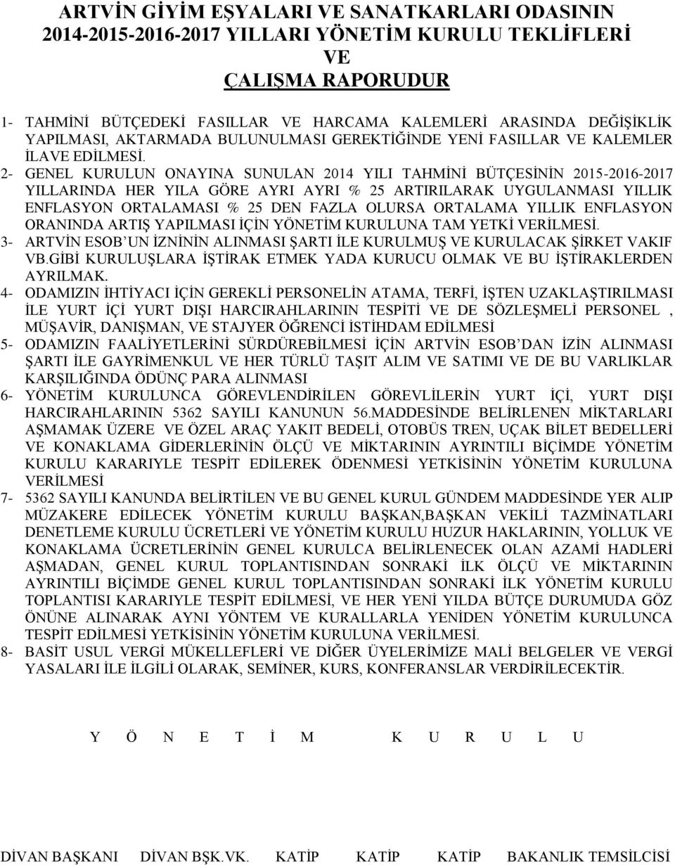 2- GENEL KURULUN ONAYINA SUNULAN 2014 YILI TAHMİNİ BÜTÇESİNİN 2015-2016-2017 YILLARINDA HER YILA GÖRE AYRI AYRI % 25 ARTIRILARAK UYGULANMASI YILLIK ENFLASYON ORTALAMASI % 25 DEN FAZLA OLURSA ORTALAMA