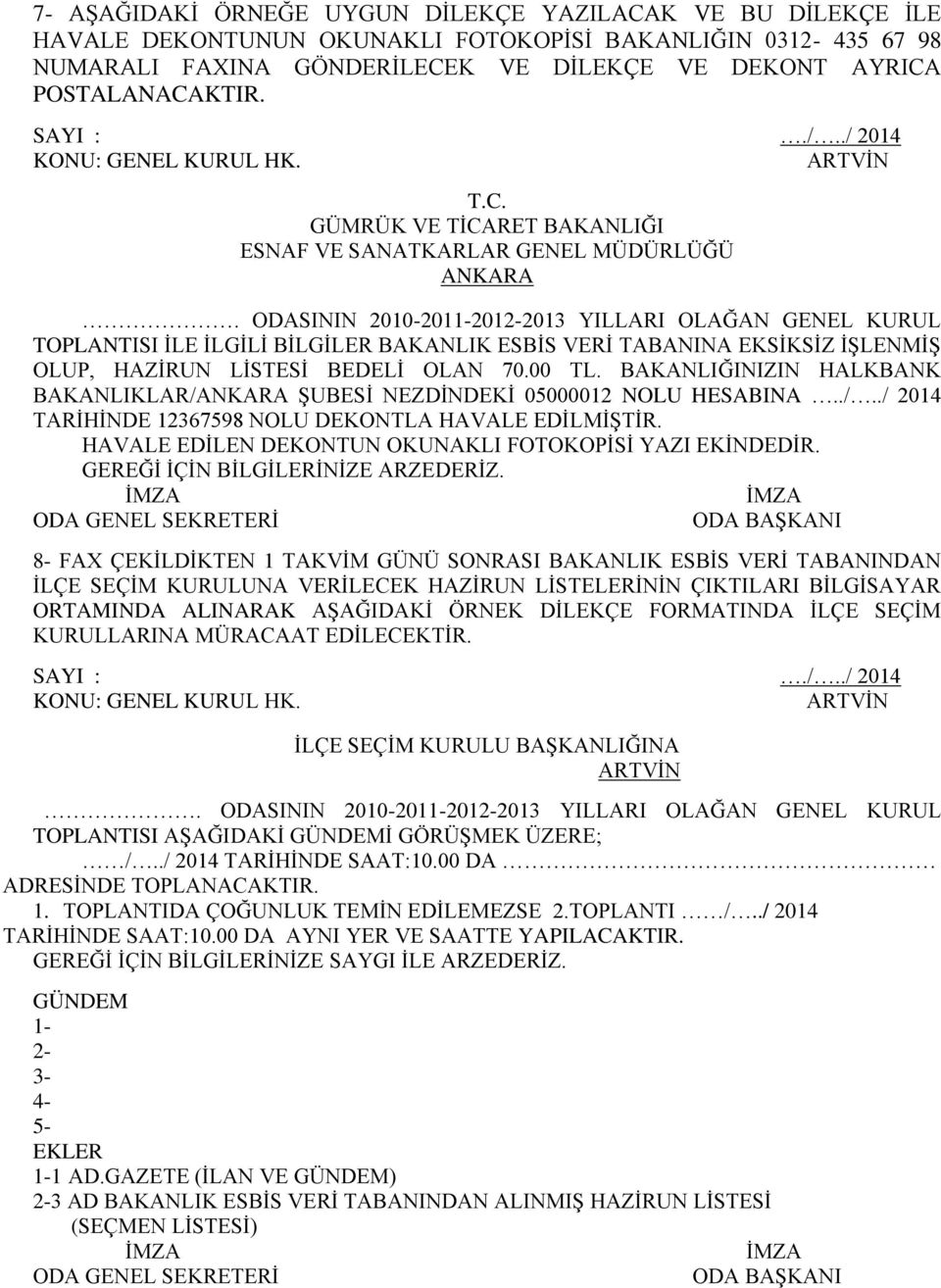 ODASININ 2010-2011-2012-2013 YILLARI OLAĞAN GENEL KURUL TOPLANTISI İLE İLGİLİ BİLGİLER BAKANLIK ESBİS VERİ TABANINA EKSİKSİZ İŞLENMİŞ OLUP, HAZİRUN LİSTESİ BEDELİ OLAN 70.00 TL.