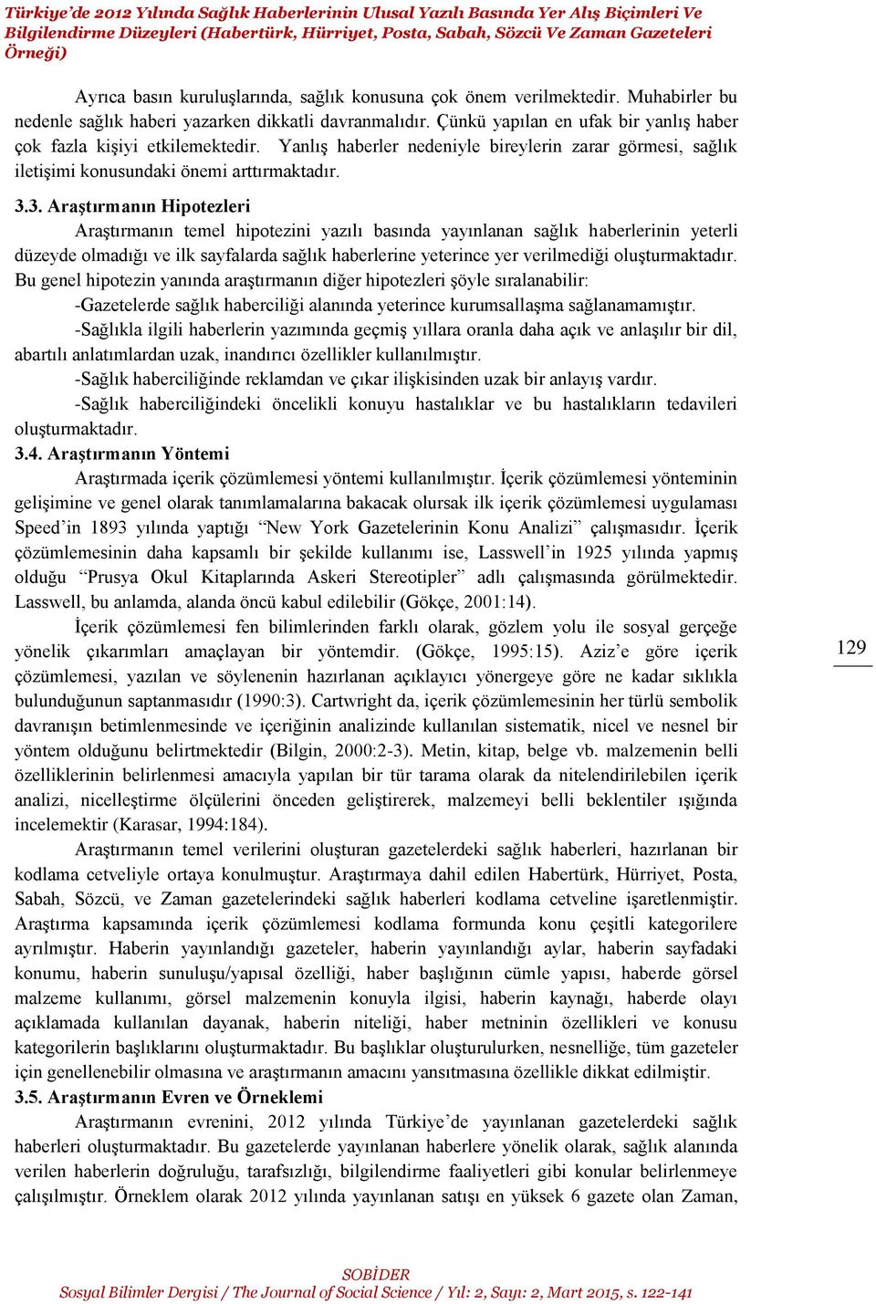 Yanlış haberler nedeniyle bireylerin zarar görmesi, sağlık iletişimi konusundaki önemi arttırmaktadır. 3.