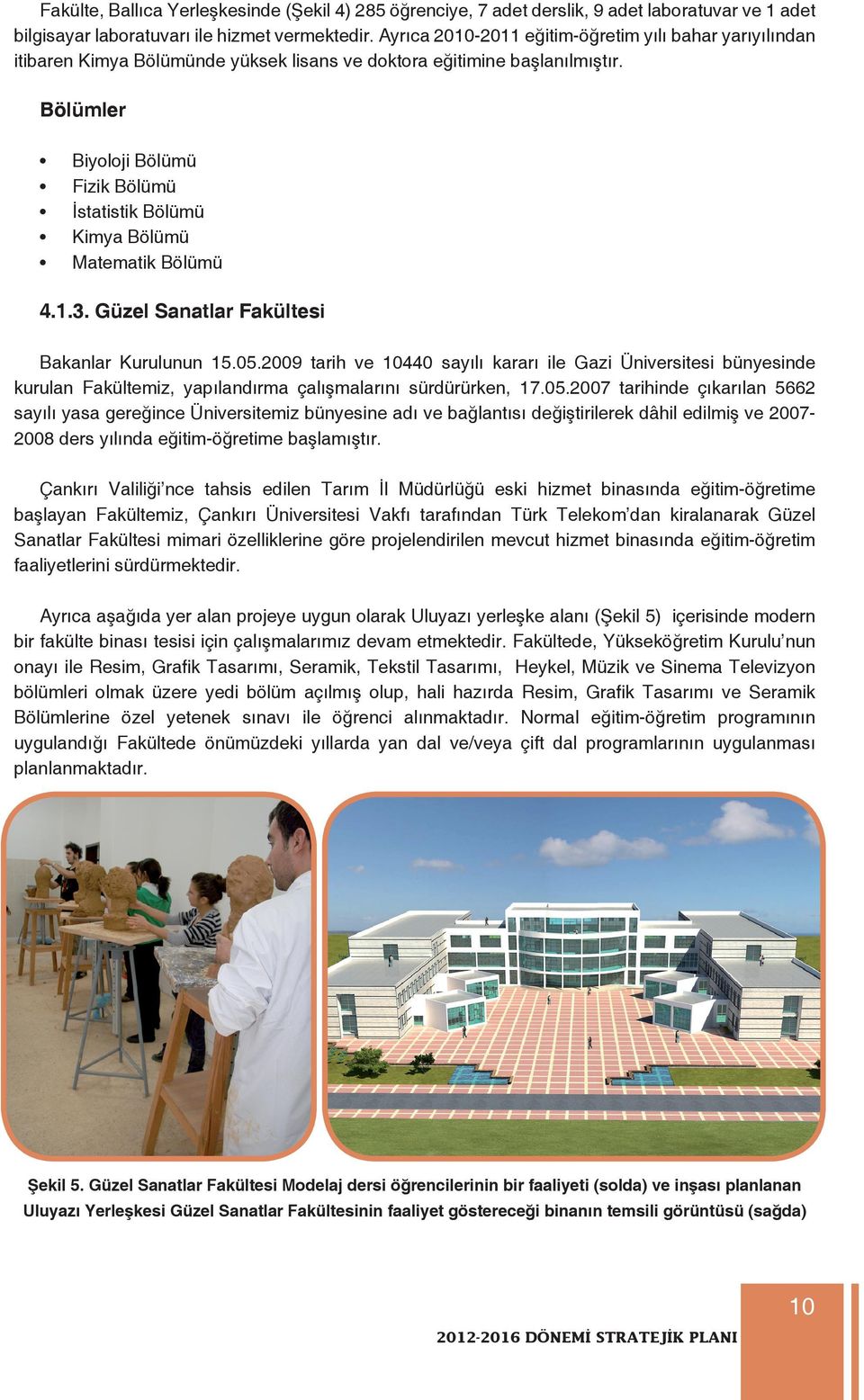 Bölümler Biyoloji Bölümü Fizik Bölümü İstatistik Bölümü Kimya Bölümü Matematik Bölümü 4.1.3. Güzel Sanatlar Fakültesi Bakanlar Kurulunun 15.05.