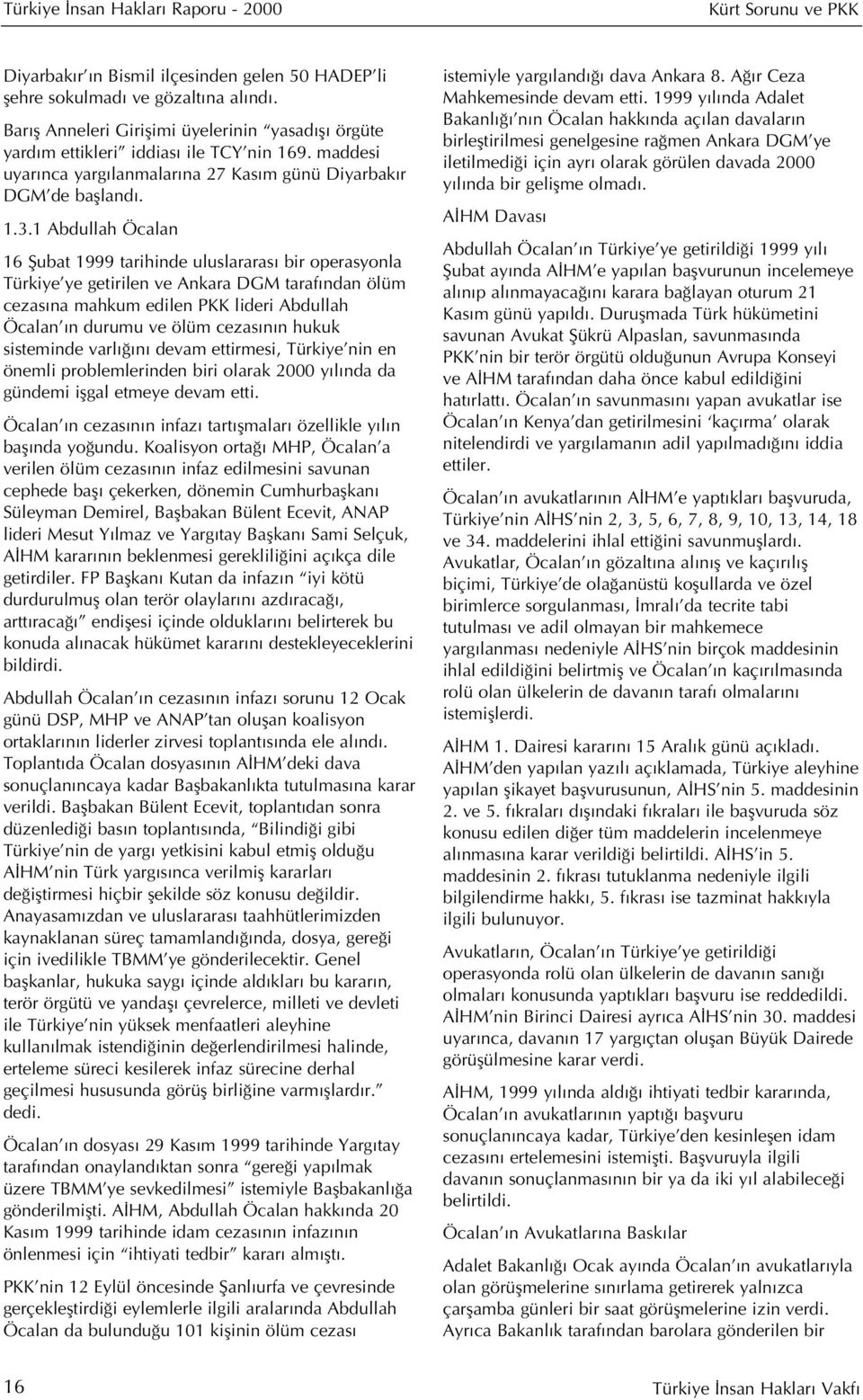 1 Abdullah Öcalan 16 fiubat 1999 tarihinde uluslararas bir operasyonla Türkiye ye getirilen ve Ankara DGM taraf ndan ölüm cezas na mahkum edilen PKK lideri Abdullah Öcalan n durumu ve ölüm cezas n n