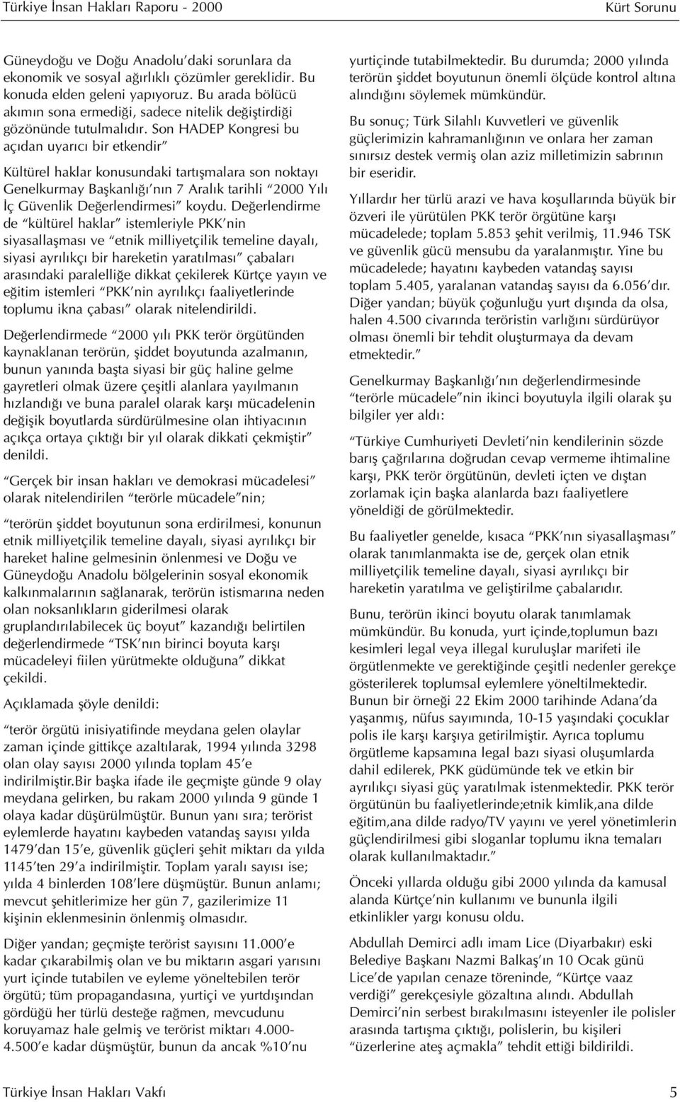 Son HADEP Kongresi bu aç dan uyar c bir etkendir Kültürel haklar konusundaki tart flmalara son noktay Genelkurmay Baflkanl n n 7 Aral k tarihli 2000 Y l ç Güvenlik De erlendirmesi koydu.