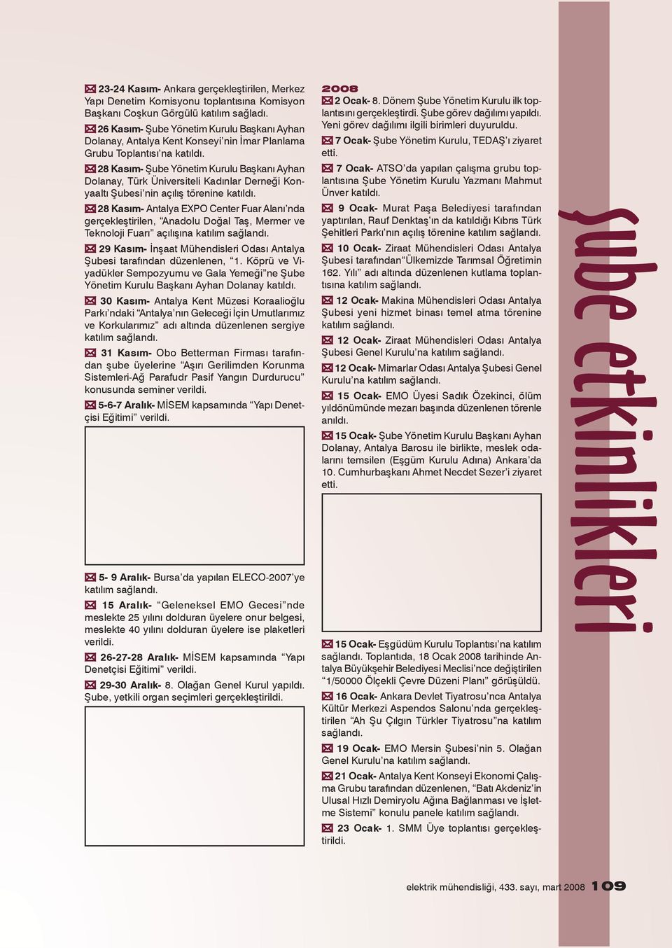 28 Kasım- Şube Yönetim Kurulu Başkanı Ayhan Dolanay, Türk Üniversiteli Kadınlar Derneği Konyaaltı Şubesi nin açılış törenine katıldı.