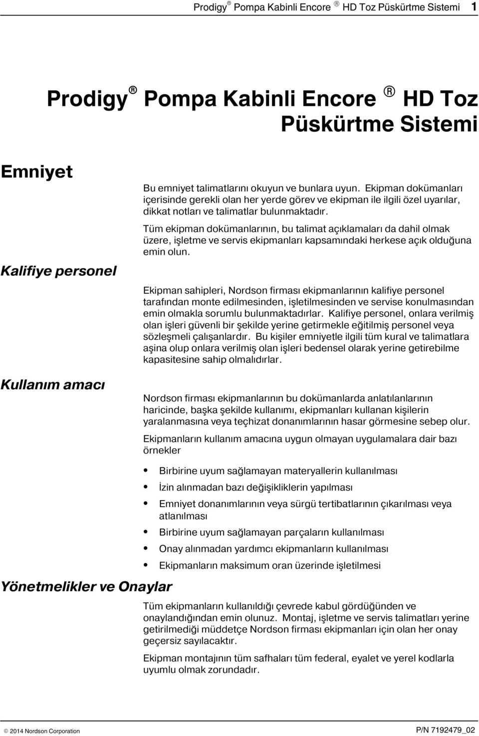 Tüm ekipman dokümanlarýnýn, bu talimat açýklamalarý da dahil olmak üzere, iþletme ve servis ekipmanlarý kapsamýndaki herkese açýk olduðuna emin olun.