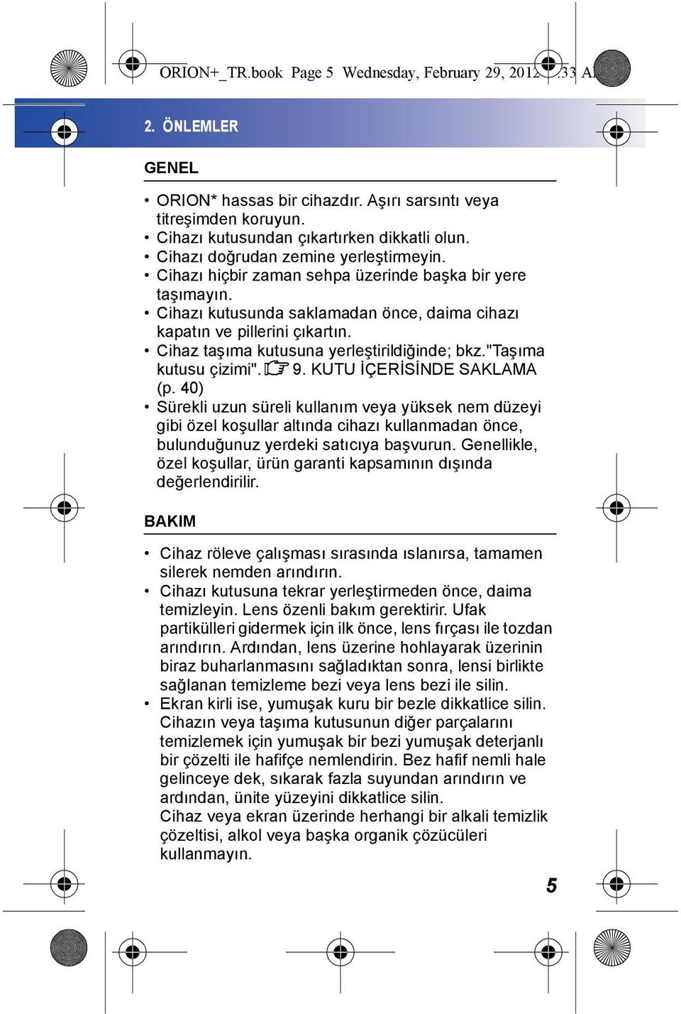 Cihaz taşıma kutusuna yerleştirildiğinde; bkz."taşıma kutusu çizimi".9. KUTU İÇERİSİNDE SAKLAMA (p.