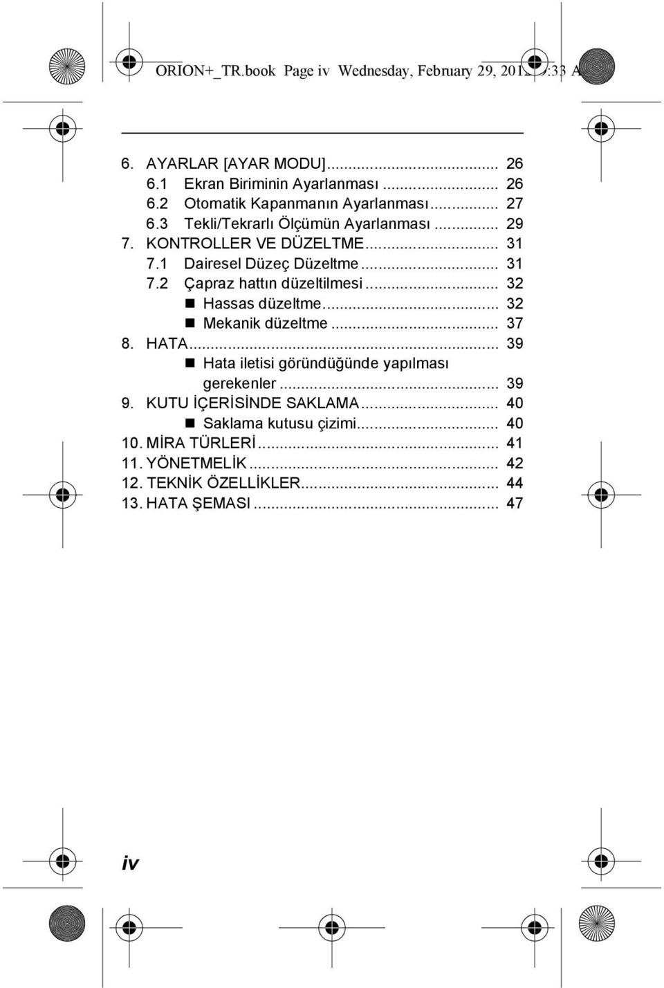 .. 32 Hassas düzeltme... 32 Mekanik düzeltme... 37 8. HATA... 39 Hata iletisi göründüğünde yapılması gerekenler... 39 9. KUTU İÇERİSİNDE SAKLAMA.