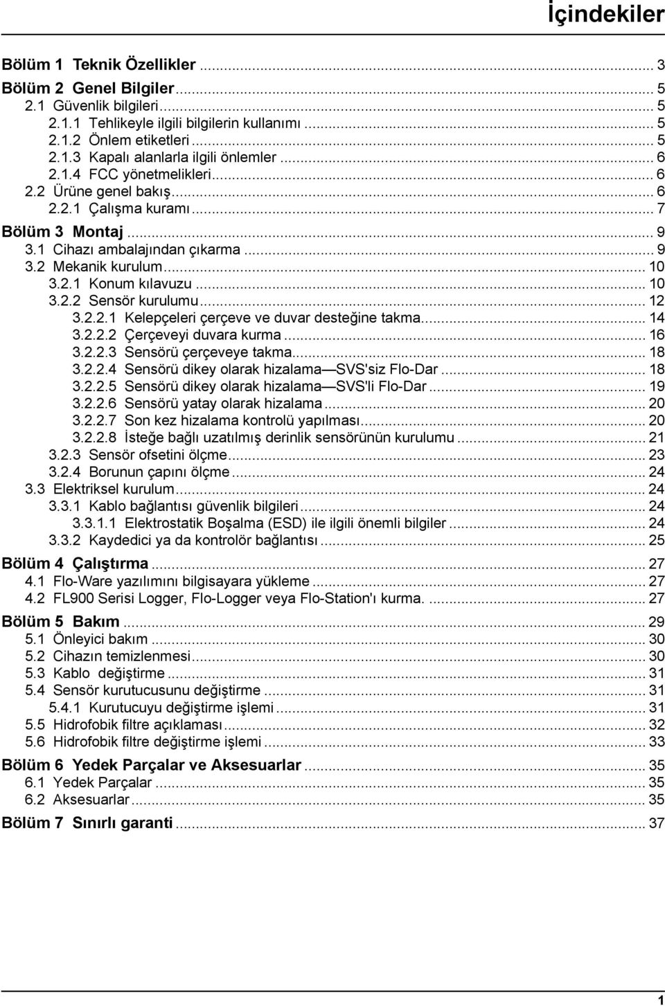 .. 12 3.2.2.1 Kelepçeleri çerçeve ve duvar desteğine takma... 14 3.2.2.2 Çerçeveyi duvara kurma... 16 3.2.2.3 Sensörü çerçeveye takma... 18 3.2.2.4 Sensörü dikey olarak hizalama SVS'siz Flo-Dar... 18 3.2.2.5 Sensörü dikey olarak hizalama SVS'li Flo-Dar.