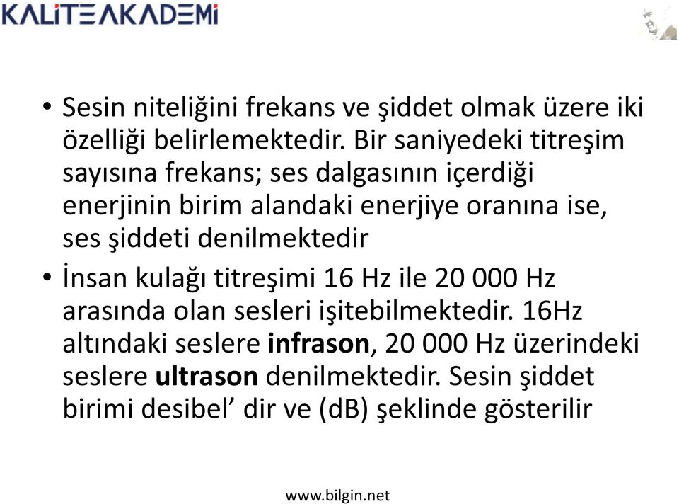 ise, ses şiddeti denilmektedir İnsan kulağı titreşimi 16 Hz ile 20 000 Hz arasında olan sesleri