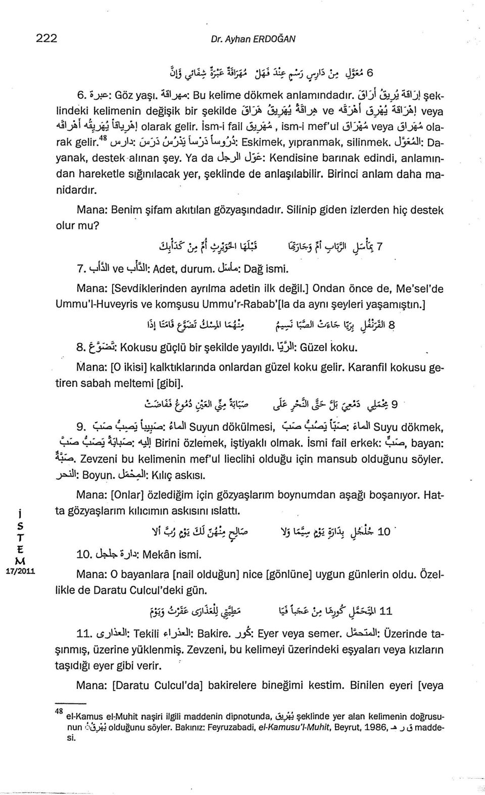 : Kendne barınak ednd, anlamından hareketle ığınılacak yer, şeklnde de anlaşılablr. Brnc anlam daha mandardır. ana: Benm şfam akıtılan gözyaşındadır. Slnp gden zlerden hç detek olur mu? ~:5' ~ (l.;.