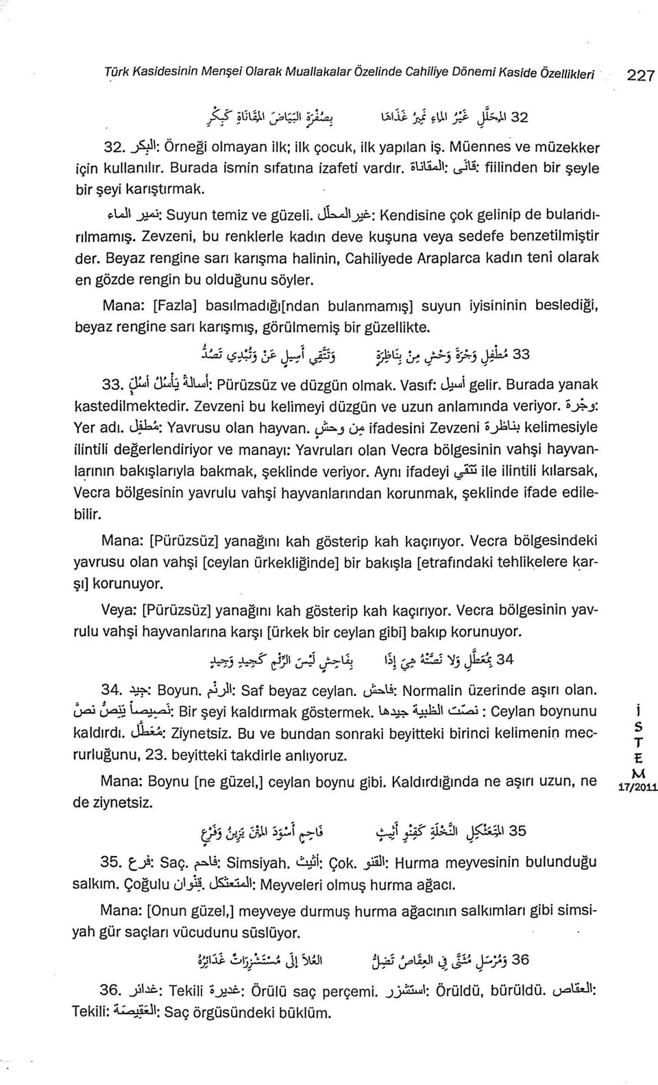 ıC: Kendne çok gelnp de bulardırılmamış. Zevzen, bu renklerle kadın deve kuşuna veya edefe benzetlmştr der.