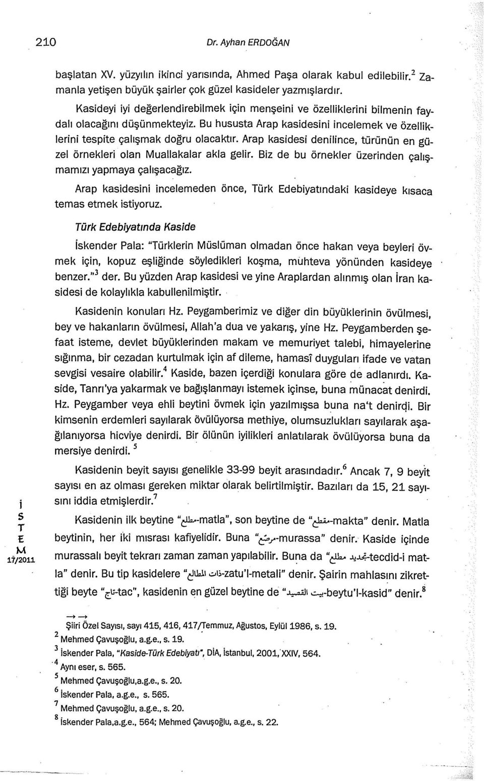 Arap kade denlnce, türünün en güzel örnekler olan uallakalar akla gelr. Bz de bu örnekler üzernden çalışmamızı yapmaya çalışacağız. Arap kaden ncelemeden önce, ürk debyatındak tema etmek tyoruz.