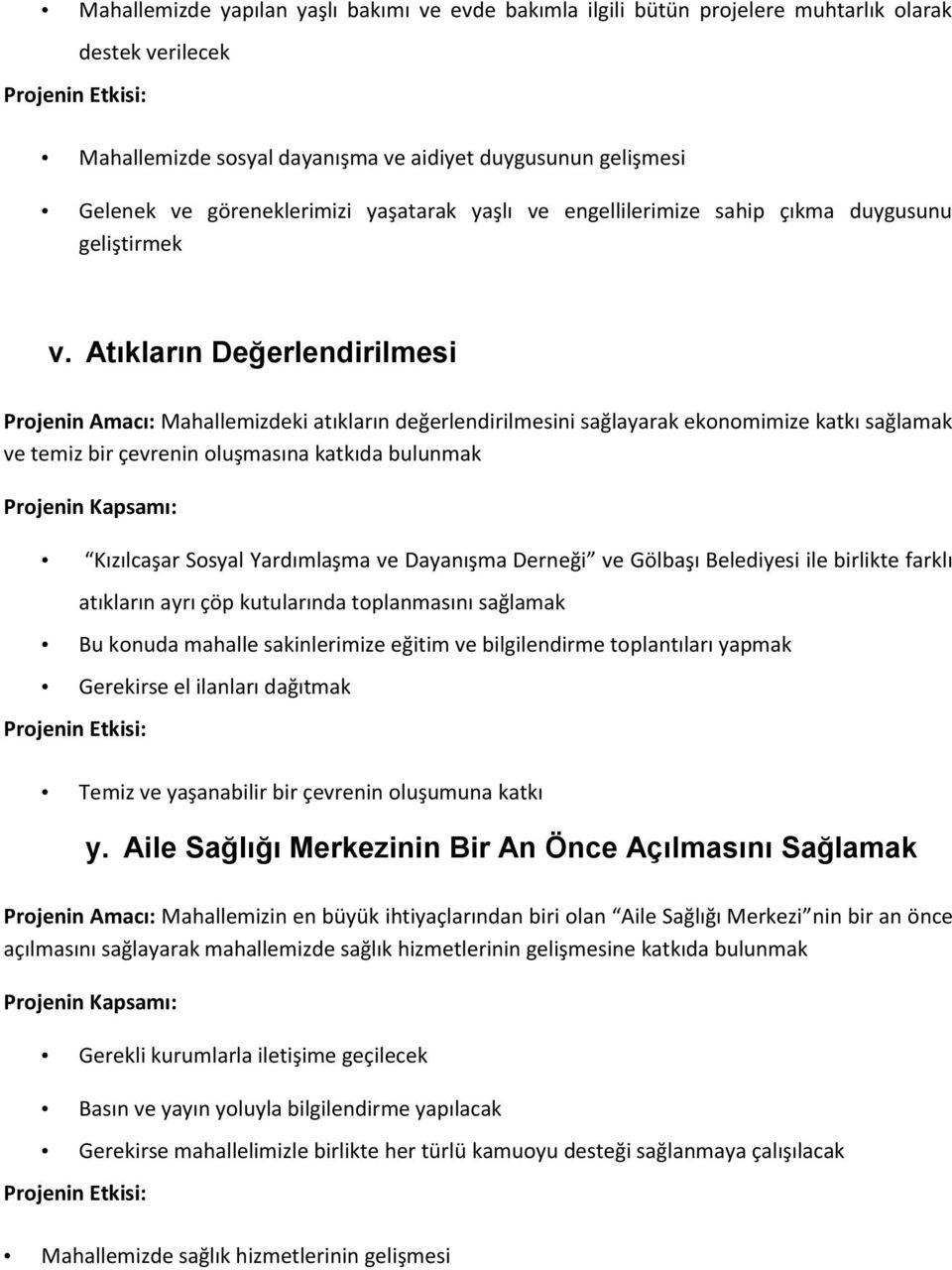 Atıkların Değerlendirilmesi Projenin Amacı: Mahallemizdeki atıkların değerlendirilmesini sağlayarak ekonomimize katkı sağlamak ve temiz bir çevrenin oluşmasına katkıda bulunmak Kızılcaşar Sosyal