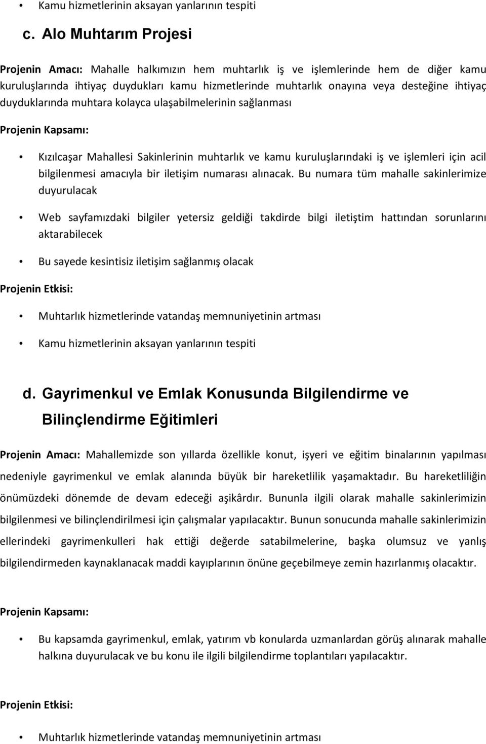 ihtiyaç duyduklarında muhtara kolayca ulaşabilmelerinin sağlanması Kızılcaşar Mahallesi Sakinlerinin muhtarlık ve kamu kuruluşlarındaki iş ve işlemleri için acil bilgilenmesi amacıyla bir iletişim