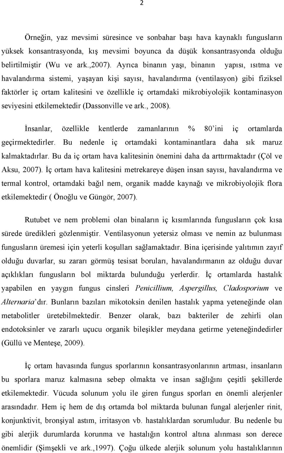 mikrobiyolojik kontaminasyon seviyesini etkilemektedir (Dassonville ve ark., 2008). İnsanlar, özellikle kentlerde zamanlarının % 80 ini iç ortamlarda geçirmektedirler.