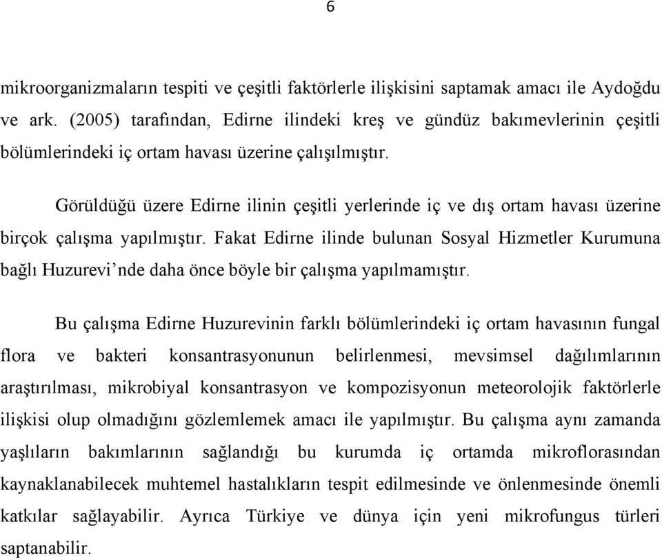 Görüldüğü üzere Edirne ilinin çeşitli yerlerinde iç ve dış ortam havası üzerine birçok çalışma yapılmıştır.