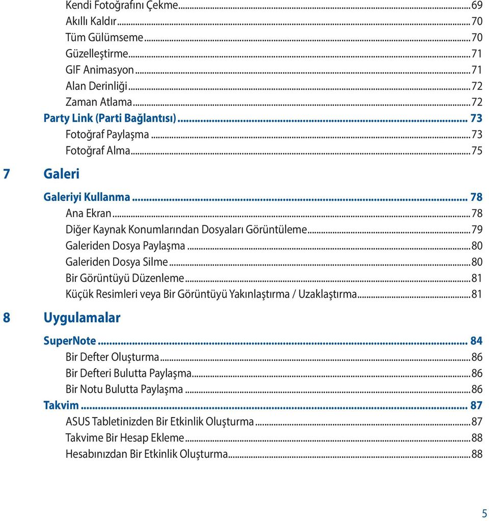 ..80 Galeriden Dosya Silme...80 Bir Görüntüyü Düzenleme...81 Küçük Resimleri veya Bir Görüntüyü Yakınlaştırma / Uzaklaştırma...81 8 Uygulamalar SuperNote... 84 Bir Defter Oluşturma.