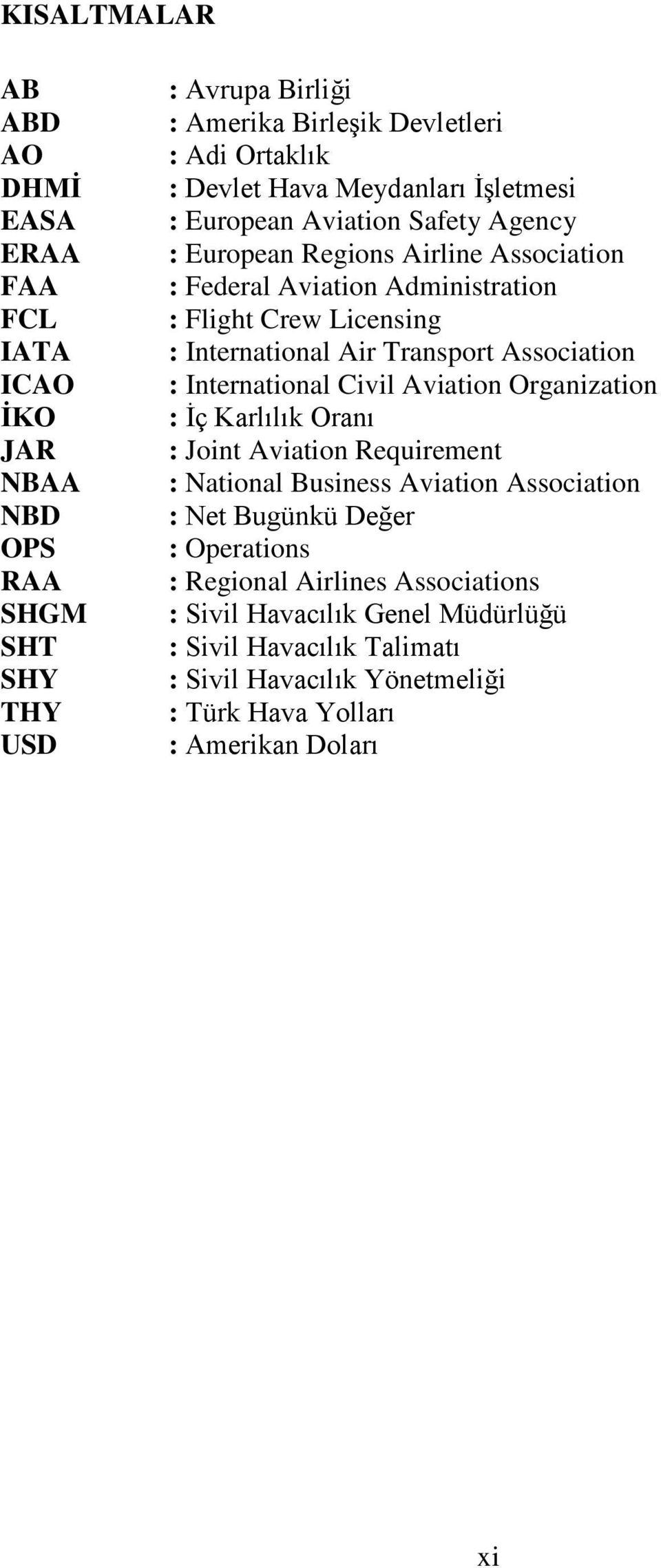 Air Transport Association : International Civil Aviation Organization : İç Karlılık Oranı : Joint Aviation Requirement : National Business Aviation Association : Net Bugünkü