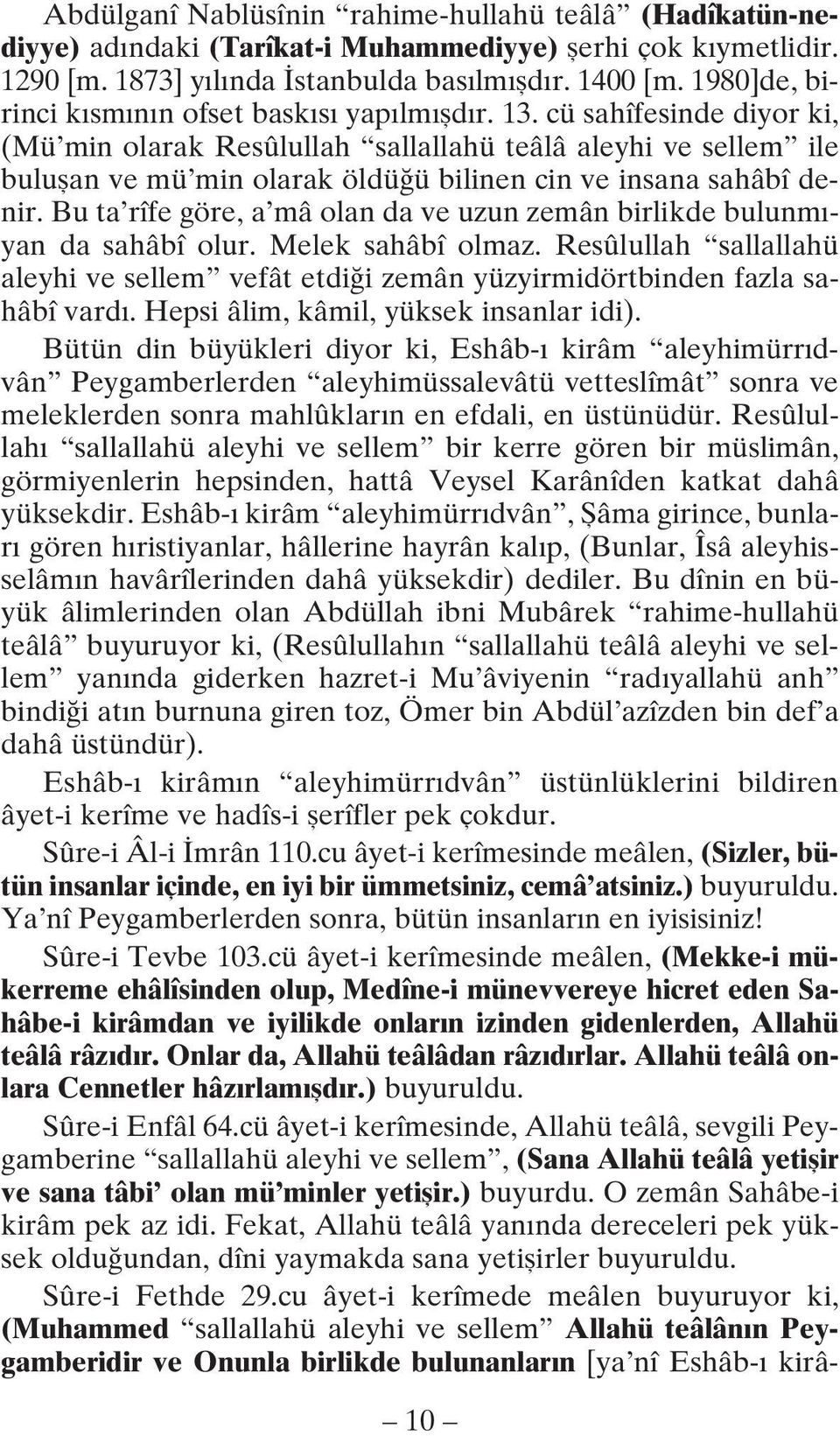 cü sahîfesinde diyor ki, (Mü min olarak Resûlullah sallallahü teâlâ aleyhi ve sellem ile buluflan ve mü min olarak öldü ü bilinen cin ve insana sahâbî denir.