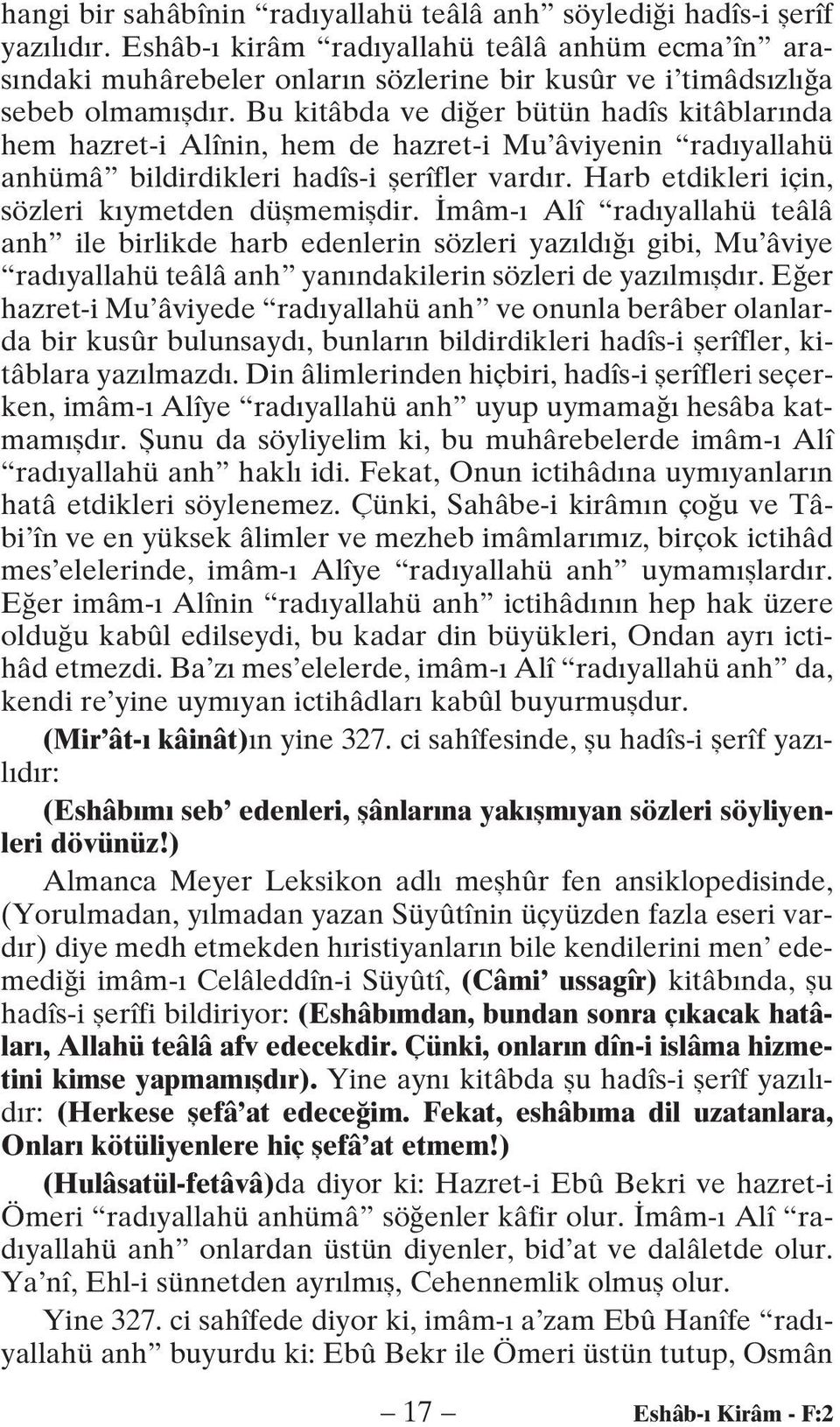 Bu kitâbda ve di er bütün hadîs kitâblar nda hem hazret-i Alînin, hem de hazret-i Mu âviyenin rad yallahü anhümâ bildirdikleri hadîs-i flerîfler vard r.