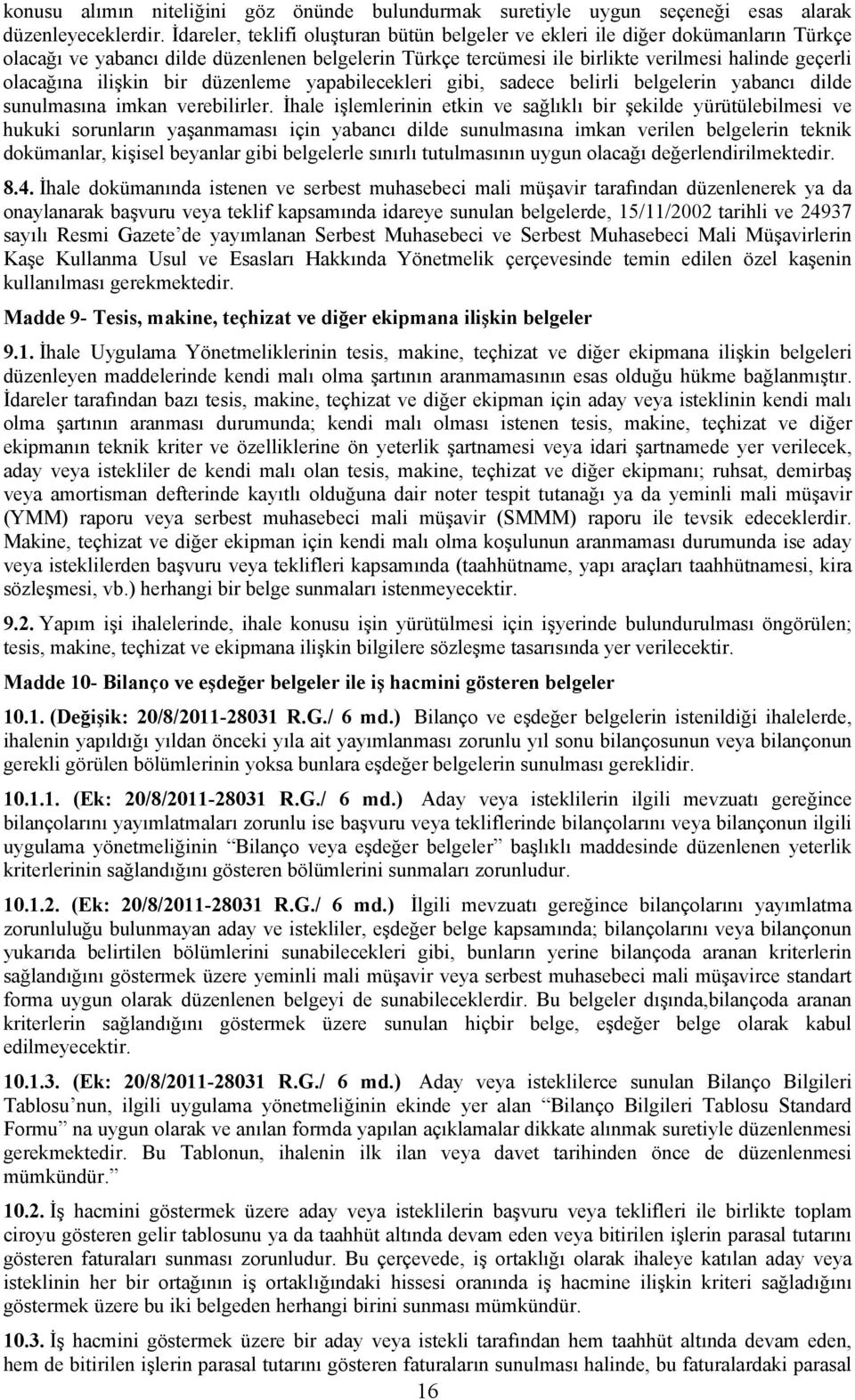 ilişkin bir düzenleme yapabilecekleri gibi, sadece belirli belgelerin yabancı dilde sunulmasına imkan verebilirler.