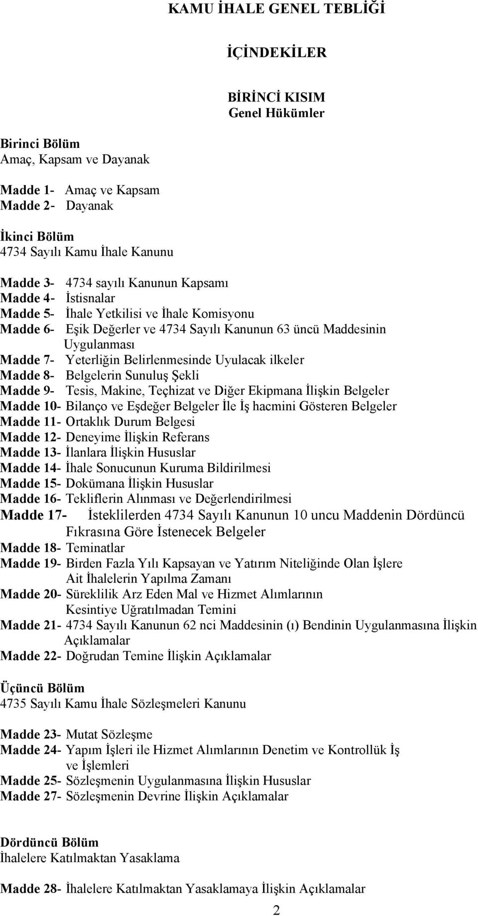 Belirlenmesinde Uyulacak ilkeler Madde 8- Belgelerin Sunuluş Şekli Madde 9- Tesis, Makine, Teçhizat ve Diğer Ekipmana İlişkin Belgeler Madde 10- Bilanço ve Eşdeğer Belgeler İle İş hacmini Gösteren