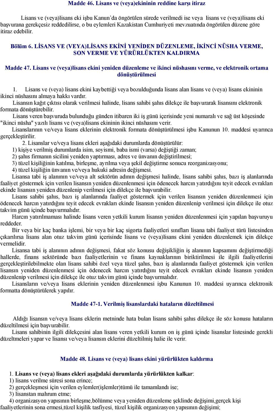 Kazakistan Cumhuriyeti mevzuatında öngörülen düzene göre itiraz edebilir. Bölüm 6. LİSANS VE (VEYA)LİSANS EKİNİ YENİDEN DÜZENLEME, İKİNCİ NÜSHA VERME, SON VERME VE YÜRÜRLÜKTEN KALDIRMA Madde 47.