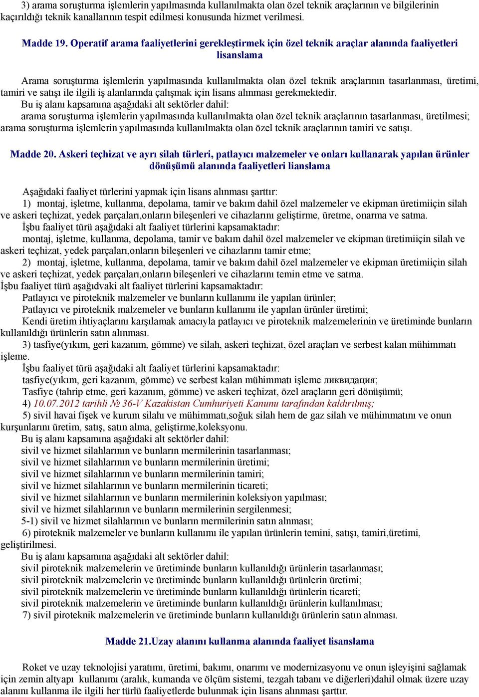 tasarlanması, üretimi, tamiri ve satışı ile ilgili iş alanlarında çalışmak için lisans alınması gerekmektedir.