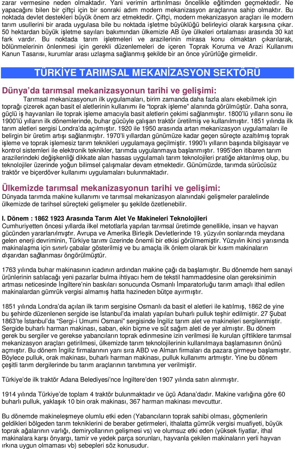 Çiftçi, modern mekanizasyon araçlar ile modern tar m usullerini bir arada uygulasa bile bu noktada i letme büyüklü ü belirleyici olarak kar na ç kar.