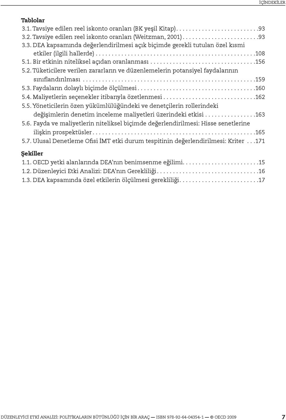 Tüketicilere verilen zararların ve düzenlemelerin potansiyel faydalarının sınıflandırılması......................................................159 5.3. Faydaların dolaylı biçimde ölçülmesi.....................................160 5.