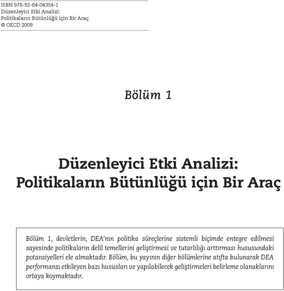 politikaların delil temellerini geliştirmesi ve tutarlılığı arttırması hususundaki potansiyelleri ele almaktadır.