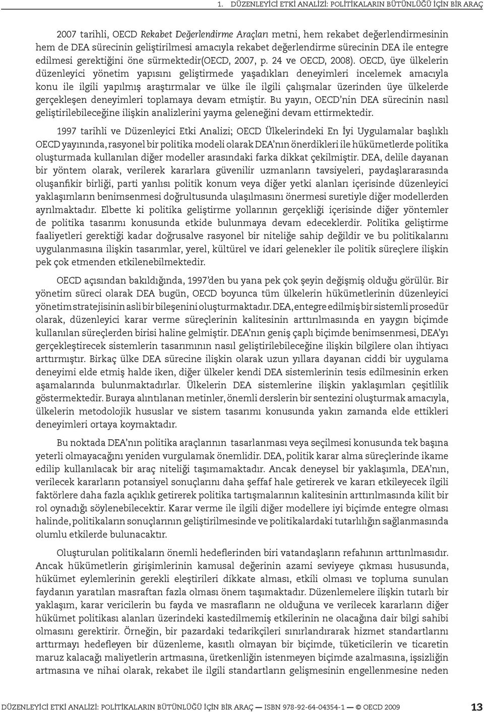 OECD, üye ülkelerin düzenleyici yönetim yapısını geliştirmede yaşadıkları deneyimleri incelemek amacıyla konu ile ilgili yapılmış araştırmalar ve ülke ile ilgili çalışmalar üzerinden üye ülkelerde