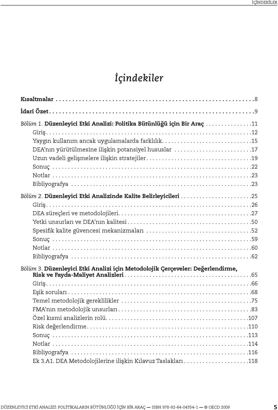 ............................15 DEA nın yürütülmesine ilişkin potansiyel hususlar.........................17 Uzun vadeli gelişmelere ilişkin stratejiler..................................19 Sonuç.