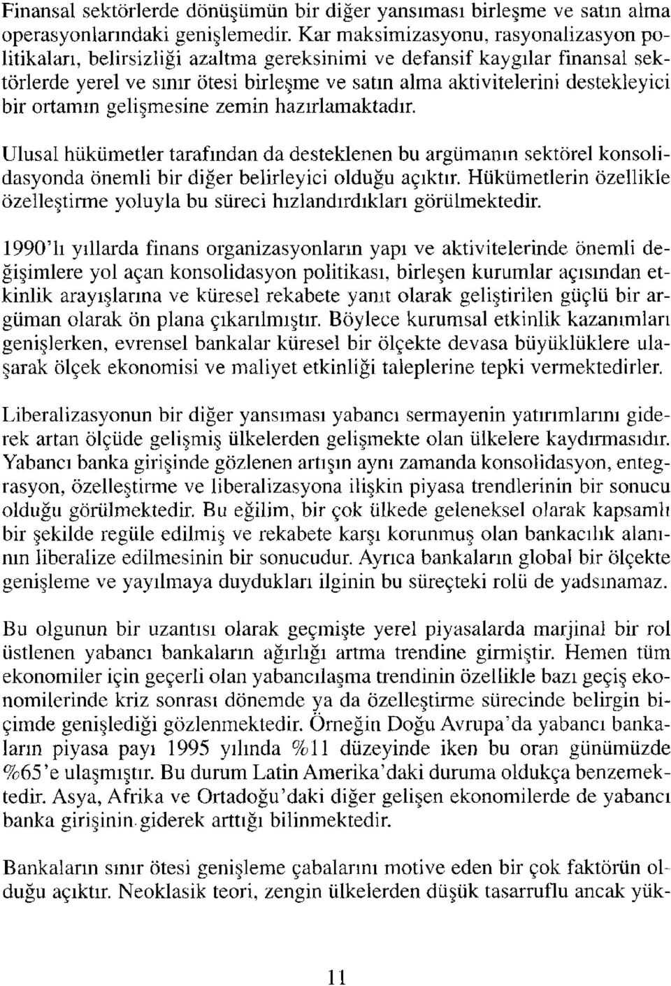 bir ortamın gelişmesine zemin hazırlamaktadır. Ulusal hükümetler tarafından da desteklenen bu argümanın sektörel konsolidasyonda önemli bir diğer belirleyici olduğu açıktır.