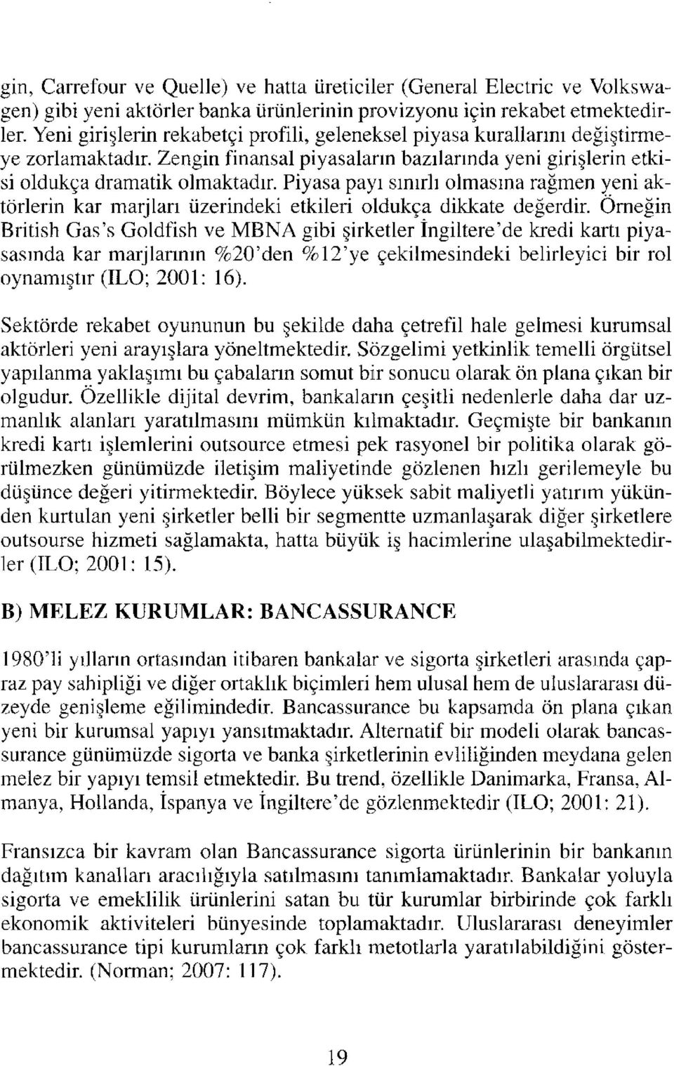 Piyasa payı sınırlı olmasına rağmen yeni aktörlerin kar marjları üzerindeki etkileri oldukça dikkate değerdir.