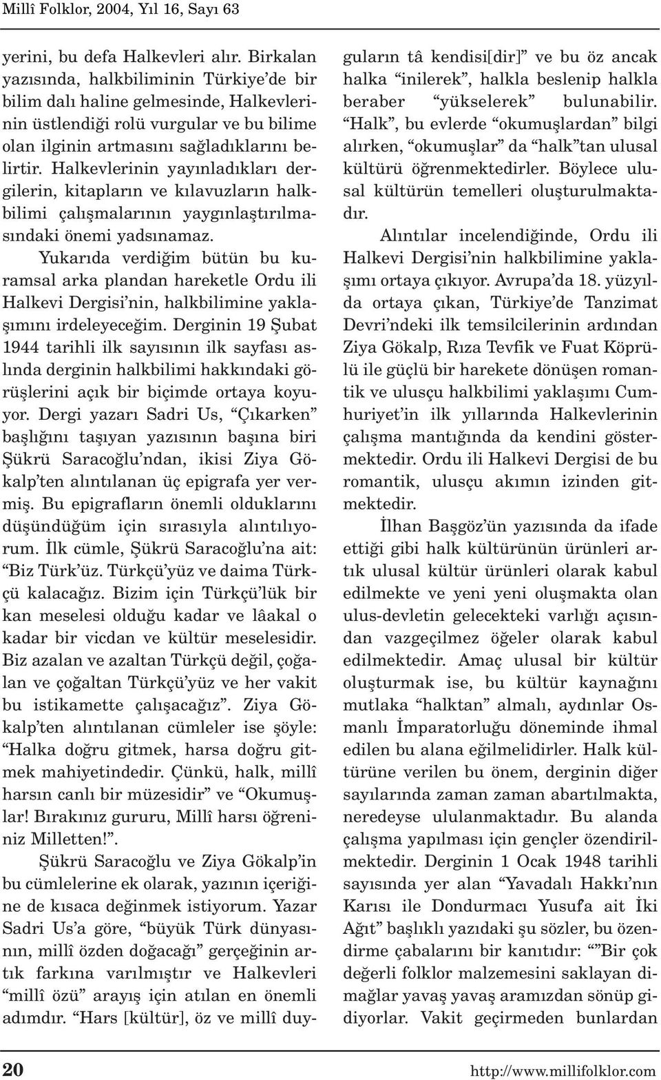 Halkevlerinin yay nlad klar dergilerin, kitaplar n ve k lavuzlar n halkbilimi çal flmalar n n yayg nlaflt r lmas ndaki önemi yads namaz.