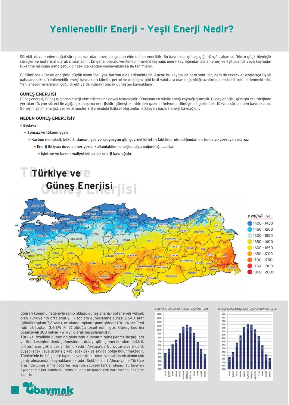 En genel olarak, yenilenebilir enerji kayna ; enerji kayna ndan al nan enerjiye eflit oranda veya kayna n tükenme h z ndan daha çabuk bir flekilde kendini yenileyebilmesi ile tan mlan r.