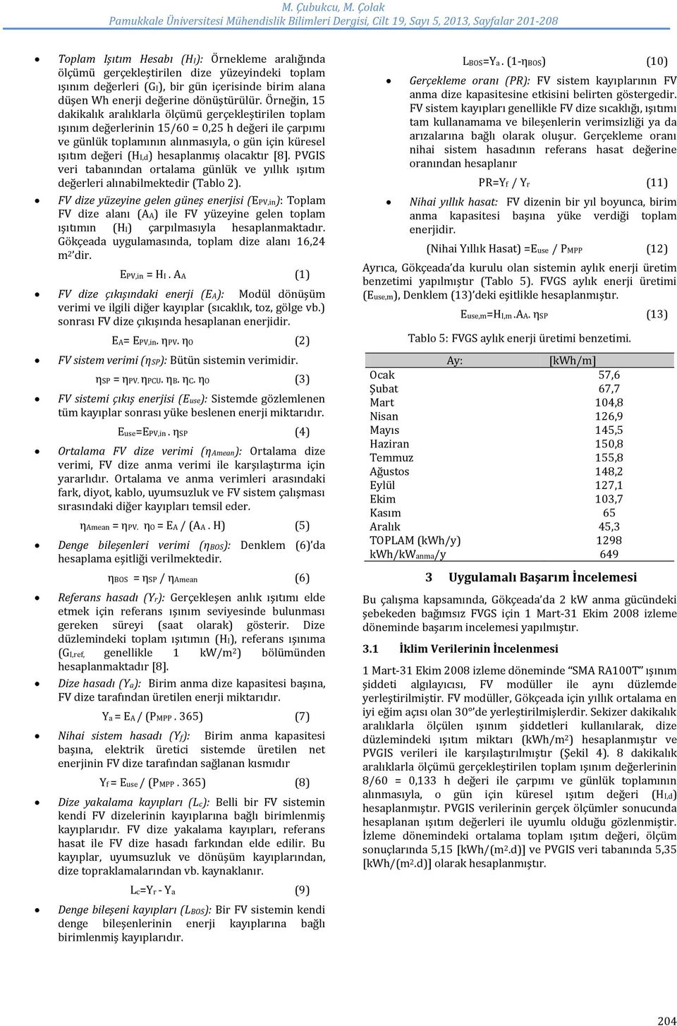 hesaplanmış olacaktır [8]. PVGIS veri tabanından ortalama günlük ve yıllık ışıtım değerleri alınabilmektedir (Tablo 2).