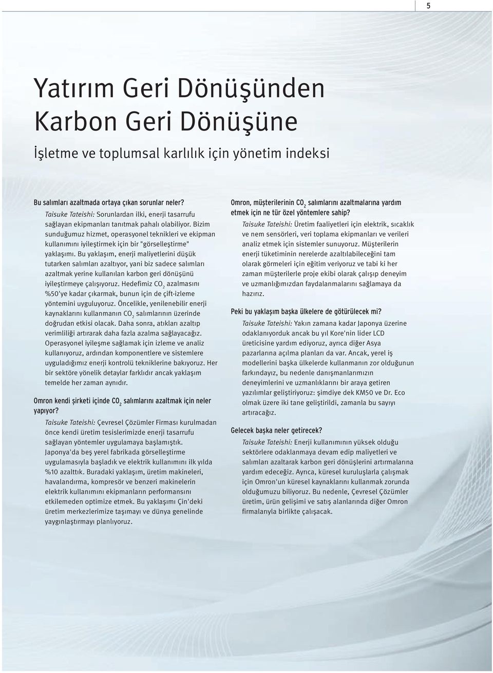 Bizim sunduğumuz hizmet, operasyonel teknikleri ve ekipman kullanımını iyileştirmek için bir "görselleştirme" yaklaşımı.