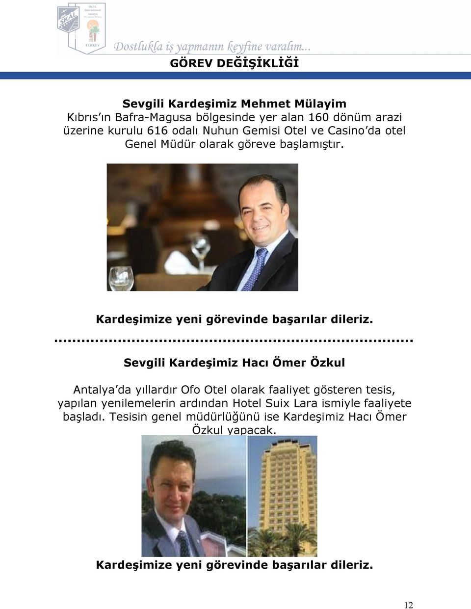 Sevgili Kardeşimiz Hacı Ömer Özkul Antalya da yıllardır Ofo Otel olarak faaliyet gösteren tesis, yapılan yenilemelerin ardından Hotel