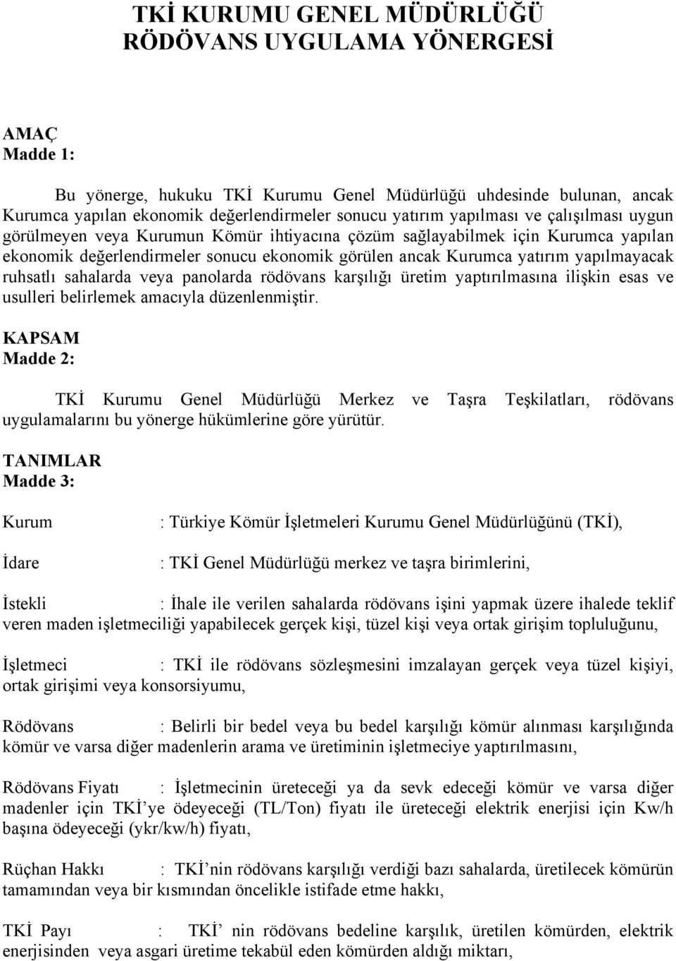 ruhsatlı sahalarda veya panolarda rödövans karşılığı üretim yaptırılmasına ilişkin esas ve usulleri belirlemek amacıyla düzenlenmiştir.