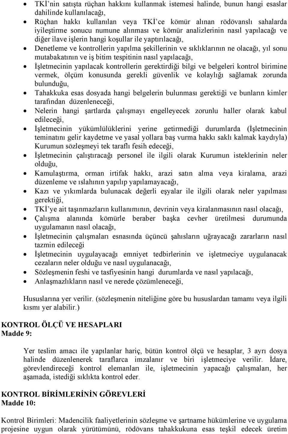 mutabakatının ve iş bitim tespitinin nasıl yapılacağı, İşletmecinin yapılacak kontrollerin gerektirdiği bilgi ve belgeleri kontrol birimine vermek, ölçüm konusunda gerekli güvenlik ve kolaylığı