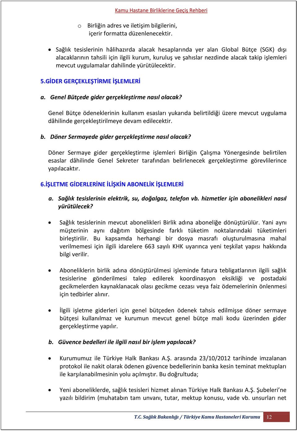 dahilinde yürütülecektir. 5.GİDER GERÇEKLEŞTİRME İŞLEMLERİ a. Genel Bütçede gider gerçekleştirme nasıl olacak?