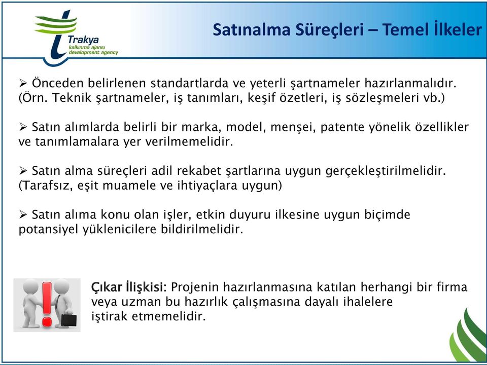 ) Satın alımlarda belirli bir marka, model, menşei, patente yönelik özellikler ve tanımlamalara yer verilmemelidir.