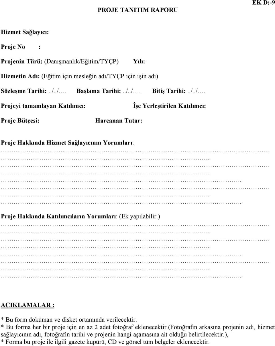 .............. Proje Hakkında Katılımcıların Yorumları: (Ek yapılabilir.)............... AÇIKLAMALAR : * Bu form doküman ve disket ortamında verilecektir.