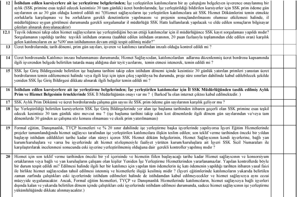 (hizmet sağlayıcıların işe yerleştirilen katılımcılara ait SSK Hizmet Dökümlerini temin etmekte zorluklarla karşılaşması ve bu zorlukların gerekli denetimlerin yapılmasını ve projenin