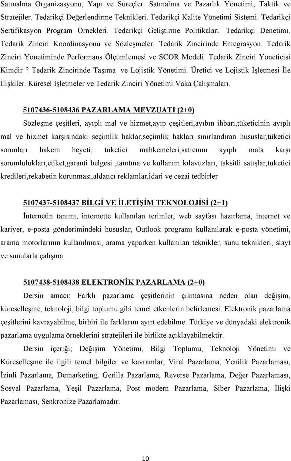 Tedarik Zinciri Yönetiminde Performans Ölçümlemesi ve SCOR Modeli. Tedarik Zinciri Yöneticisi Kimdir? Tedarik Zincirinde Taşıma ve Lojistik Yönetimi. Üretici ve Lojistik İşletmesi İle İlişkiler.