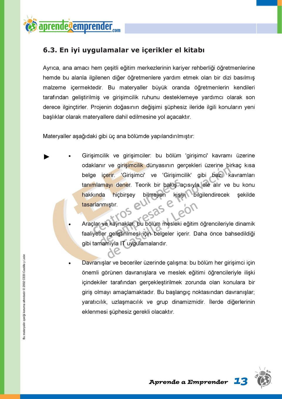 Projenin doğasının değişimi şüphesiz ileride ilgili konuların yeni başlıklar olarak materyallere dahil edilmesine yol açacaktır.