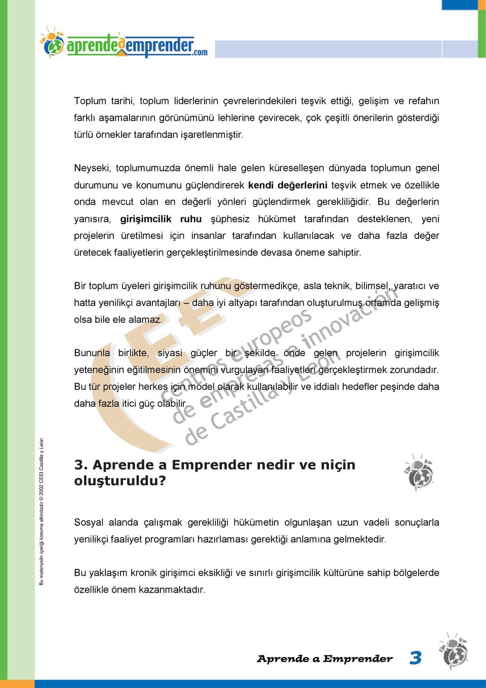 Neyseki, toplumumuzda önemli hale gelen küreselleşen dünyada toplumun genel durumunu ve konumunu güçlendirerek kendi değerlerini teşvik etmek ve özellikle onda mevcut olan en değerli yönleri