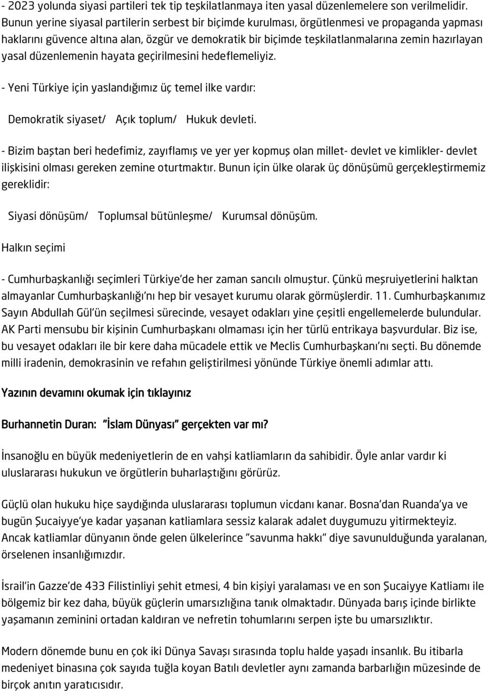 yasal düzenlemenin hayata geçirilmesini hedeflemeliyiz. - Yeni Türkiye için yaslandığımız üç temel ilke vardır: Demokratik siyaset/ Açık toplum/ Hukuk devleti.